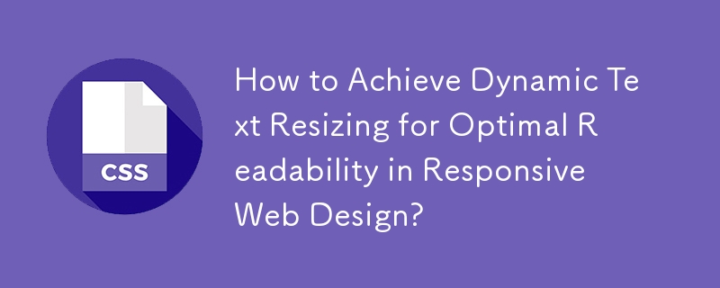Wie erreicht man eine dynamische Textgrößenanpassung für optimale Lesbarkeit im Responsive Webdesign?