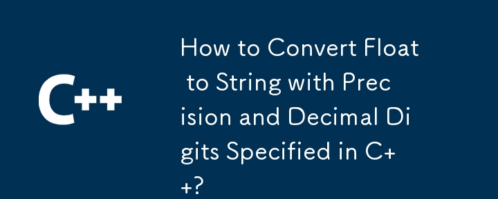 How to Convert Float to String with Precision and Decimal Digits Specified in C  ?