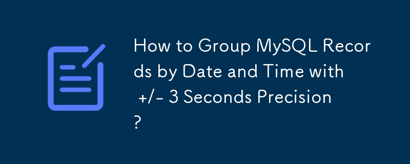 Comment regrouper les enregistrements MySQL par date et heure avec une précision de /- 3 secondes ?