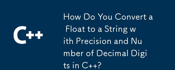 How Do You Convert a Float to a String with Precision and Number of Decimal Digits in C  ?