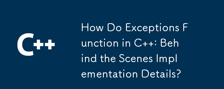 C で例外はどのように機能するか: 舞台裏の実装の詳細?