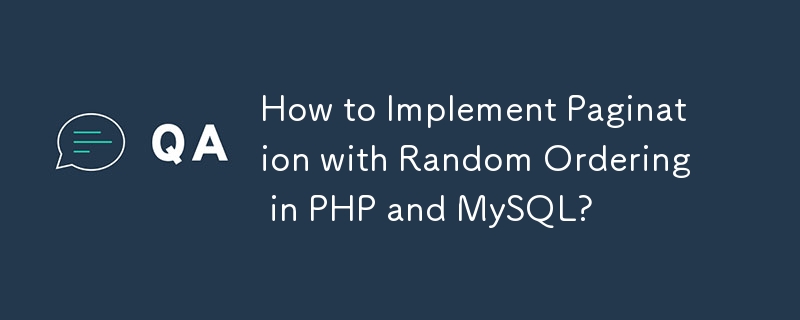 How to Implement Pagination with Random Ordering in PHP and MySQL?