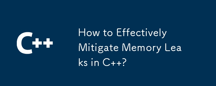 How to Effectively Mitigate Memory Leaks in C  ?