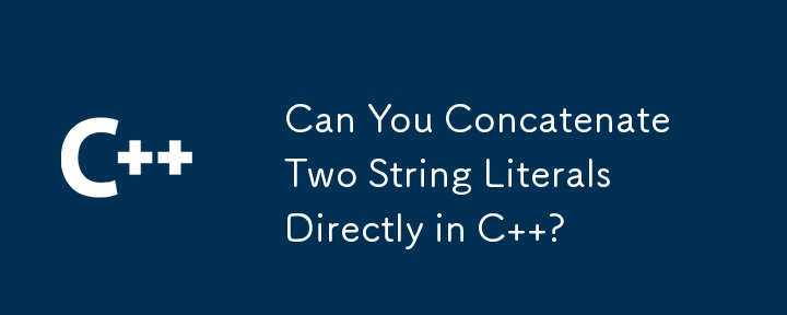 Can You Concatenate Two String Literals Directly in C  ?