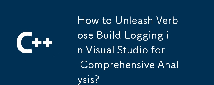 How to Unleash Verbose Build Logging in Visual Studio for Comprehensive Analysis?