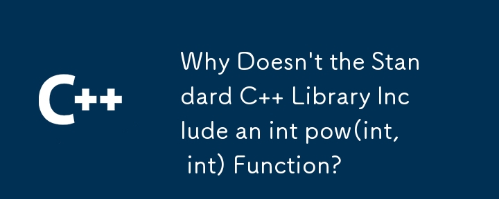 Why Doesn\'t the Standard C   Library Include an int pow(int, int) Function?