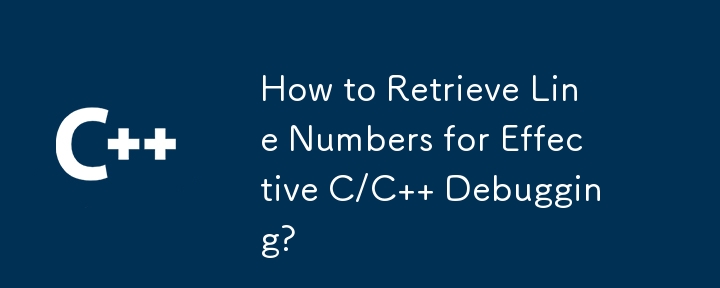 How to Retrieve Line Numbers for Effective C/C   Debugging?