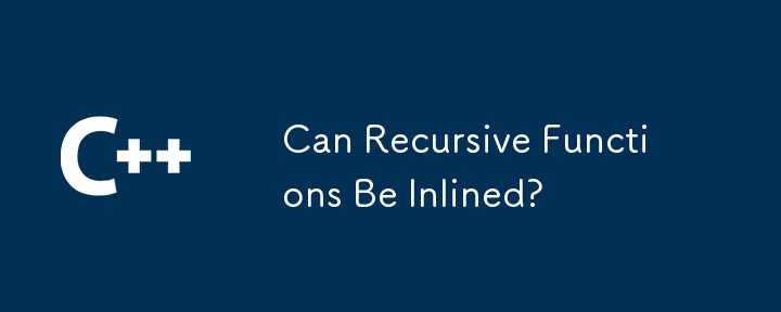 Can Recursive Functions Be Inlined?