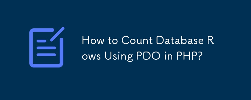 How to Count Database Rows Using PDO in PHP?