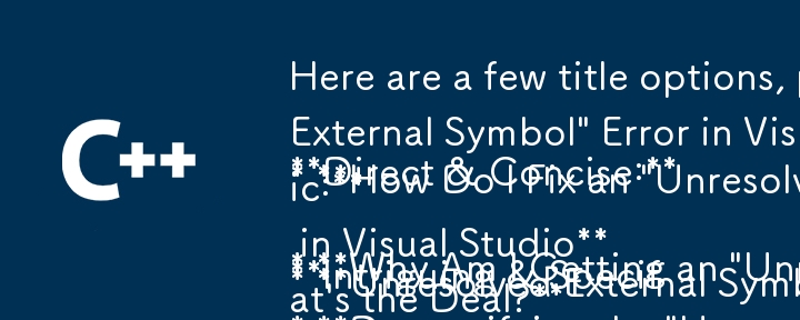 以下是一些標題選項，可使用不同的問題格式：

**直接簡潔：**

* **為什麼我在 Visual Studio 中收到「無法解析的外部符號」錯誤？
* **怎麼做