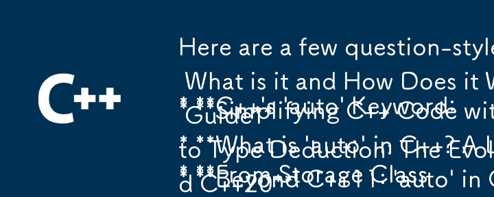 Here are a few question-style titles that fit the content of your article:

* **C  \'s \'auto\' Keyword: What is it and How Does it Work?**
* **Simplifying C   Code with the \'auto\' Keyword: A Compre