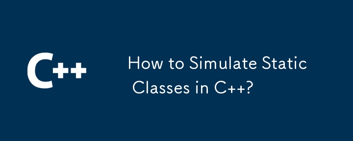 How to Simulate Static Classes in C  ?