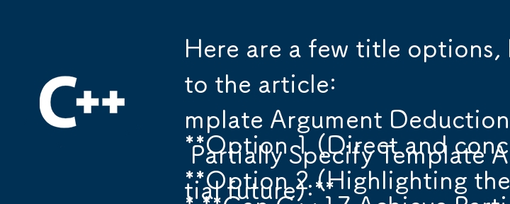 Here are a few title options, keeping in mind the need for a question format and relevance to the article:

**Option 1 (Direct and concise):**

* **Can C  17 Achieve Partial Class Template Argument De