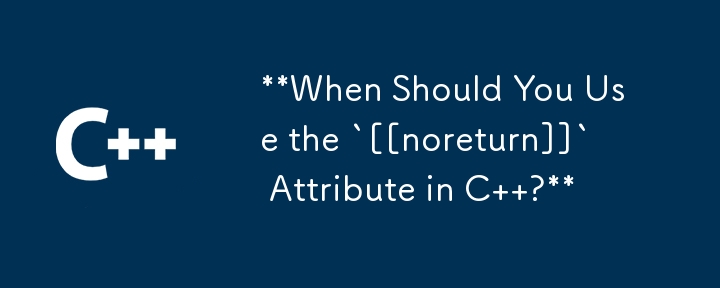 **When Should You Use the `[[noreturn]]` Attribute in C  ?**