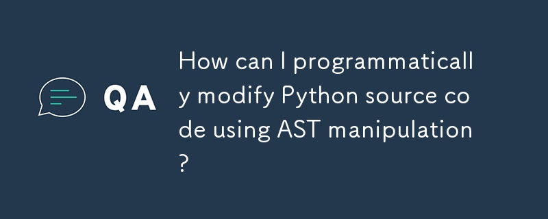 Bagaimanakah saya boleh mengubah suai kod sumber Python secara pemrograman menggunakan manipulasi AST?