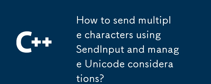 如何使用 SendInput 發送多個字元並管理 Unicode 注意事項？