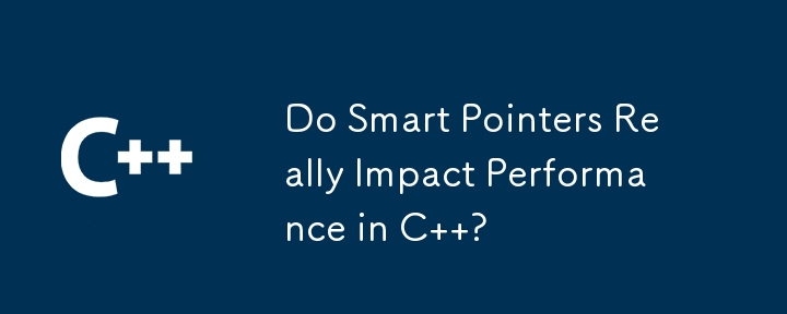 Do Smart Pointers Really Impact Performance in C  ?