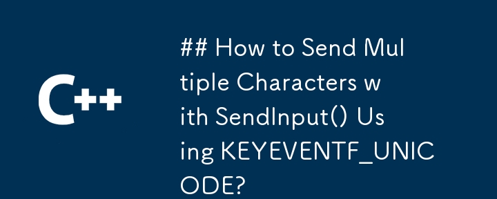 ## 如何使用 KEYEVENTF_UNICODE 透過 SendInput() 發送多個字元？