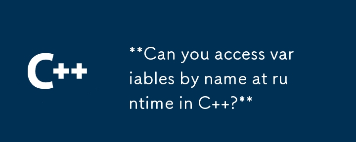 **Can you access variables by name at runtime in C  ?**