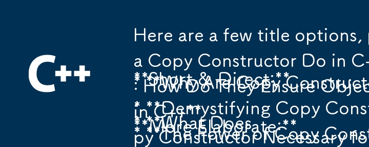 Here are a few title options, playing with the question format and highlighting the key points:

**Short & Direct:**

* **What Does a Copy Constructor Do in C  ?**
* **Why Are Copy Constructors Es