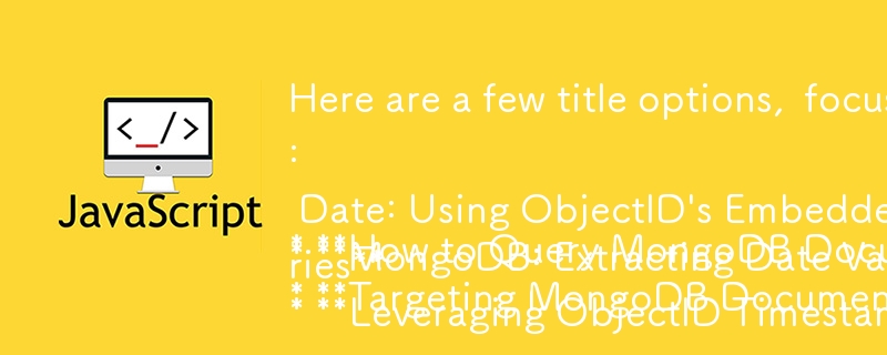 以下是一些標題選項，重點關注'操作方法”方面並包括可搜尋性的關鍵字：

* **如何根據ObjectID時間戳記查詢MongoDB文件**
* **針對莫