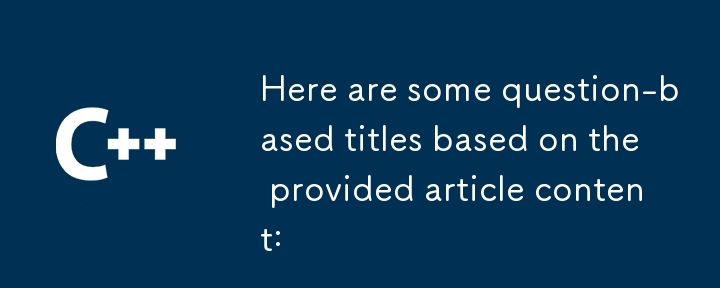 以下に、提供された記事の内容に基づいた質問ベースのタイトルをいくつか示します。

**一般的な