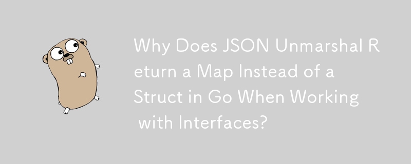 Pourquoi JSON Unmarshal renvoie-t-il une carte au lieu d'une structure en Go lorsque vous travaillez avec des interfaces ?