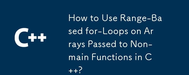 How to Use Range-Based for-Loops on Arrays Passed to Non-main Functions in C  ?