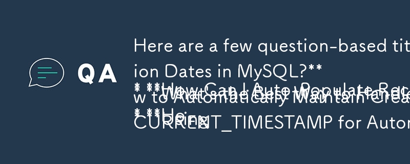 以下是根据您的文章提出的一些基于问题的标题：

* **如何在 MySQL 中自动填充记录创建日期？**
* **在 MySQL 中处理记录创建时间戳的最佳方法是什么？**
**