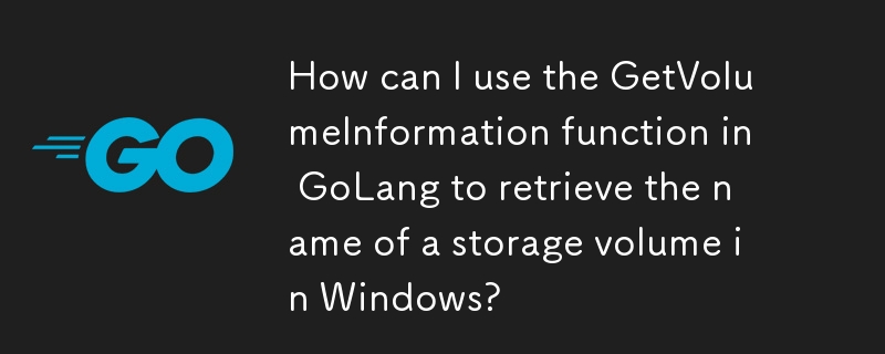 How can I use the GetVolumeInformation function in GoLang to retrieve the name of a storage volume in Windows?