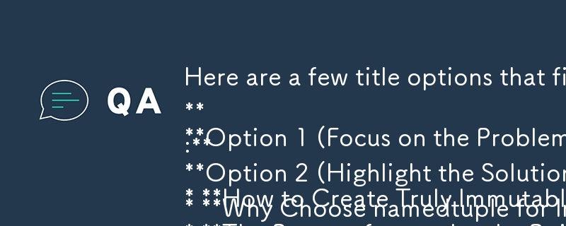 Voici quelques options de titre qui correspondent aux critères :

**Option 1 (Concentrez-vous sur le problème) :**

* **Comment créer des objets véritablement immuables en Python : au-delà des bases**

**Option 2 (mettre en surbrillance la solution)