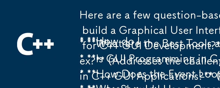 以下に、提供されたテキストの本質を捉えた質問ベースの記事タイトルをいくつか示します。

* **C でグラフィカル ユーザー インターフェイスを構築するにはどうすればよいですか?** (シンプルかつ直接的)
* **最適なツールとは何ですか?
