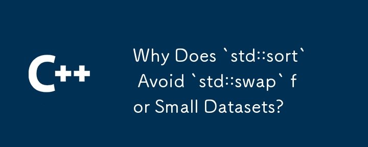 Why Does `std::sort` Avoid `std::swap` for Small Datasets?