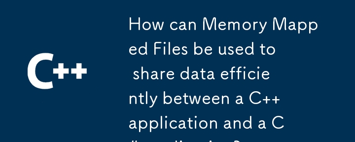 How can Memory Mapped Files be used to share data efficiently between a C   application and a C# application?