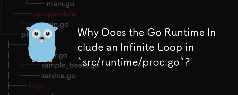 Why Does the Go Runtime Include an Infinite Loop in `src/runtime/proc.go`?