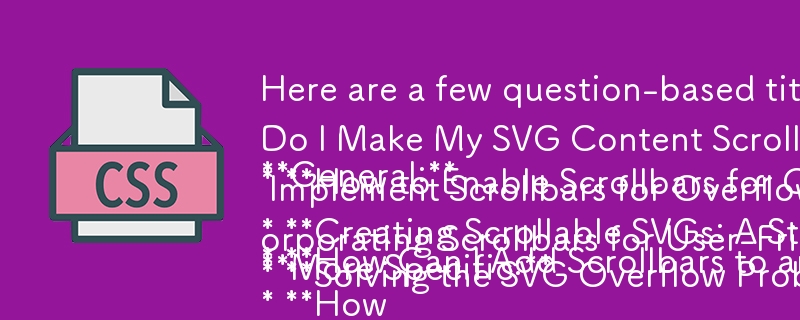 Berikut ialah beberapa tajuk berasaskan soalan yang sesuai dengan kandungan artikel anda:

**Umum:**

* **Bagaimanakah Saya Boleh Menambah Bar Skrol pada SVG dalam HTML?**
* **Bagaimanakah Saya Membuat Kandungan SVG Saya Boleh Ditatal?**
* **Cara Mendayakan