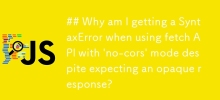 ## Why am I getting a SyntaxError when using fetch API with \'no-cors\' mode despite expecting an opaque response?