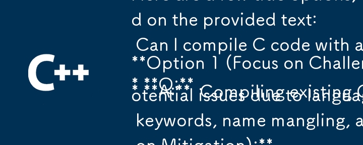 ここでは、提供されたテキストに基づいて、質問と回答のペアとしてフォーマットされたいくつかのタイトル オプションを示します。

オプション 1 (課題に焦点を当てる):
* Q: 問題が発生せずに C コンパイラを使用して C コードをコンパイルできますか