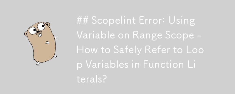 ## Scopelint 오류: 범위 범위에서 변수 사용 - 함수 리터럴에서 루프 변수를 안전하게 참조하는 방법은 무엇입니까?