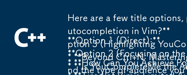 Here are a few title options, playing with the question format you requested:

**Option 1 (Direct):**

* **How Can You Achieve Powerful Autocompletion in Vim?**

**Option 2 (Focusing on the Problem):*