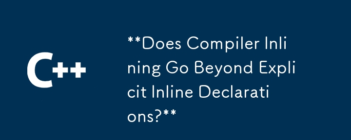 **Does Compiler Inlining Go Beyond Explicit Inline Declarations?**