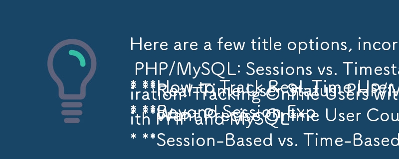 Here are a few title options, incorporating questioning and focusing on the solution:

* **How to Track Real-Time User Activity with PHP/MySQL: Sessions vs. Timestamps**
* **Real-Time User Status: PHP