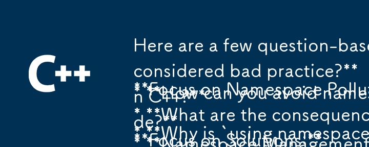 あなたの記事に適した質問ベースのタイトルをいくつか紹介します。

**名前空間の汚染に焦点を当てる:**

* **ヘッダー ファイルで「名前空間 std; を使用する」ことが悪い習慣とみなされるのはなぜですか?**
* **どうすれば名前を避けることができますか