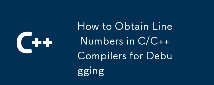 How to Obtain Line Numbers in C/C   Compilers for Debugging