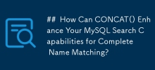 Bagaimanakah CONCAT() Boleh Meningkatkan Keupayaan Carian MySQL Anda untuk Padanan Nama Lengkap?