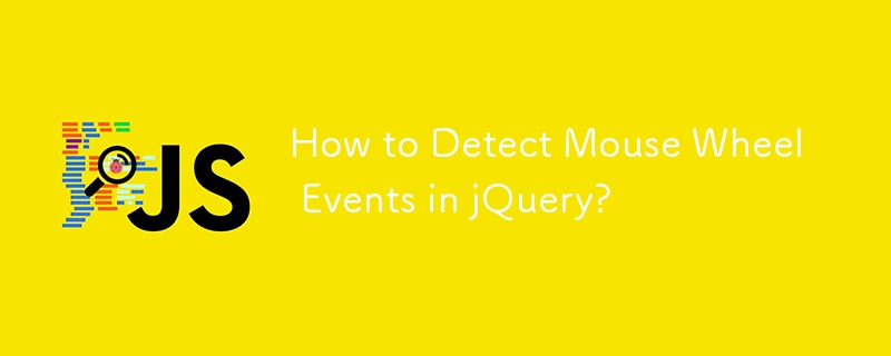 How to Detect Mouse Wheel Events in jQuery?