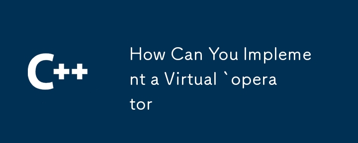 How Can You Implement a Virtual `operator