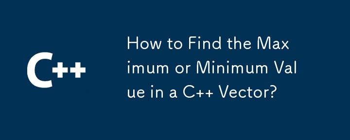 How to Find the Maximum or Minimum Value in a C   Vector?