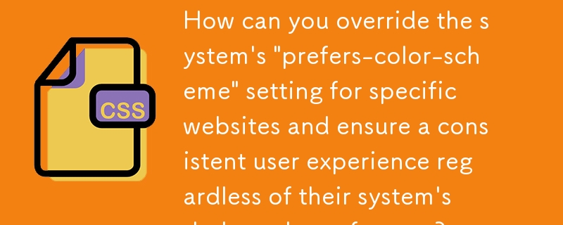 如何覆蓋特定網站的系統「首選顏色方案」設置，並確保一致的使用者體驗，無論系統的深色模式偏好如何？