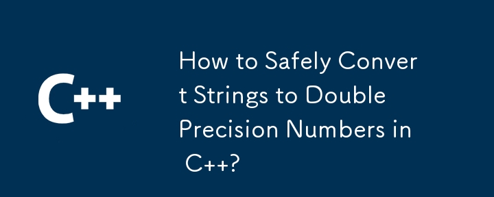 How to Safely Convert Strings to Double Precision Numbers in C  ?